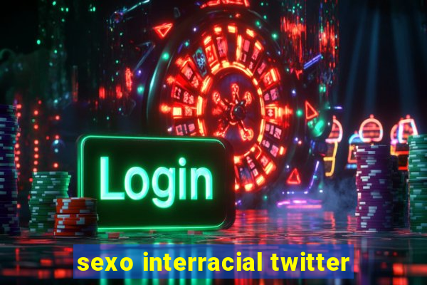 sexo interracial twitter